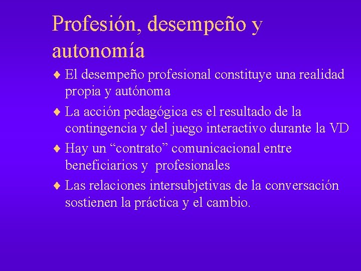 Profesión, desempeño y autonomía ¨ El desempeño profesional constituye una realidad propia y autónoma