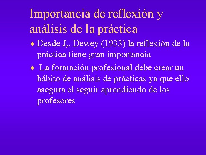 Importancia de reflexión y análisis de la práctica ¨ Desde J, . Dewey (1933)