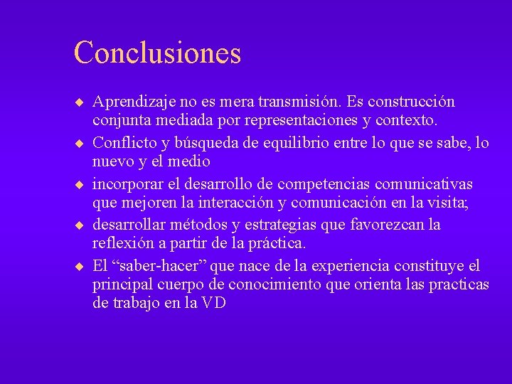 Conclusiones ¨ Aprendizaje no es mera transmisión. Es construcción ¨ ¨ conjunta mediada por