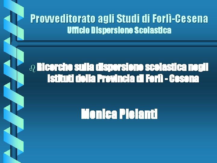 Provveditorato agli Studi di Forlì-Cesena Ufficio Dispersione Scolastica b Ricerche sulla dispersione scolastica negli