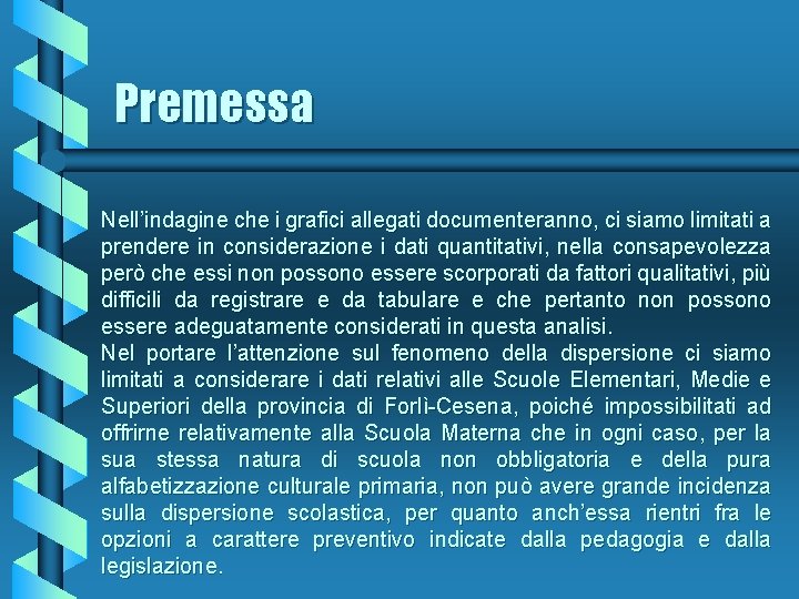 Premessa Nell’indagine che i grafici allegati documenteranno, ci siamo limitati a prendere in considerazione