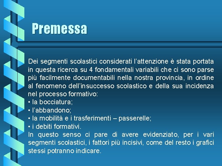 Premessa Dei segmenti scolastici considerati l’attenzione è stata portata in questa ricerca su 4