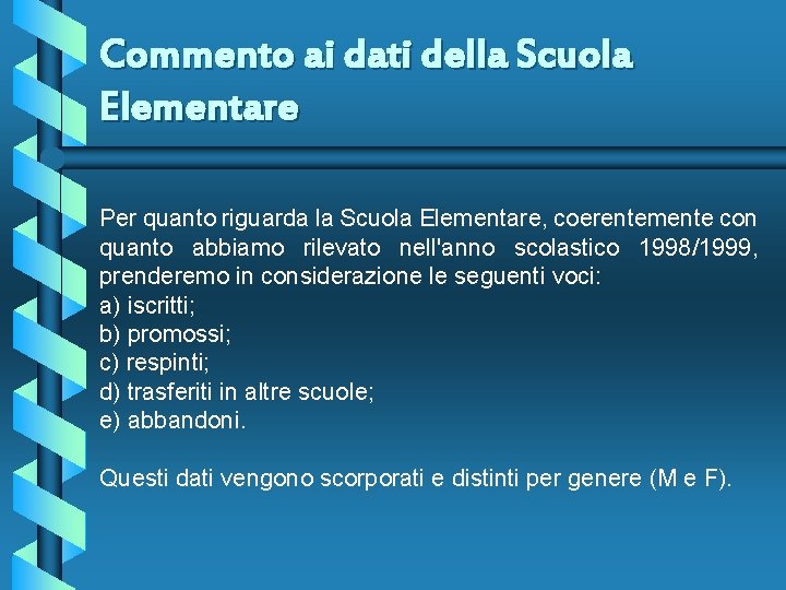 Commento ai dati della Scuola Elementare Per quanto riguarda la Scuola Elementare, coerentemente con