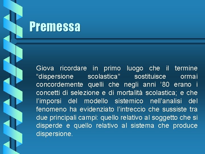 Premessa Giova ricordare in primo luogo che il termine “dispersione scolastica” sostituisce ormai concordemente