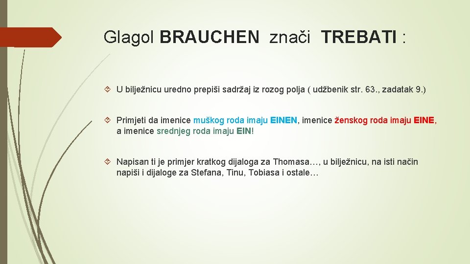 Glagol BRAUCHEN znači TREBATI : U bilježnicu uredno prepiši sadržaj iz rozog polja (