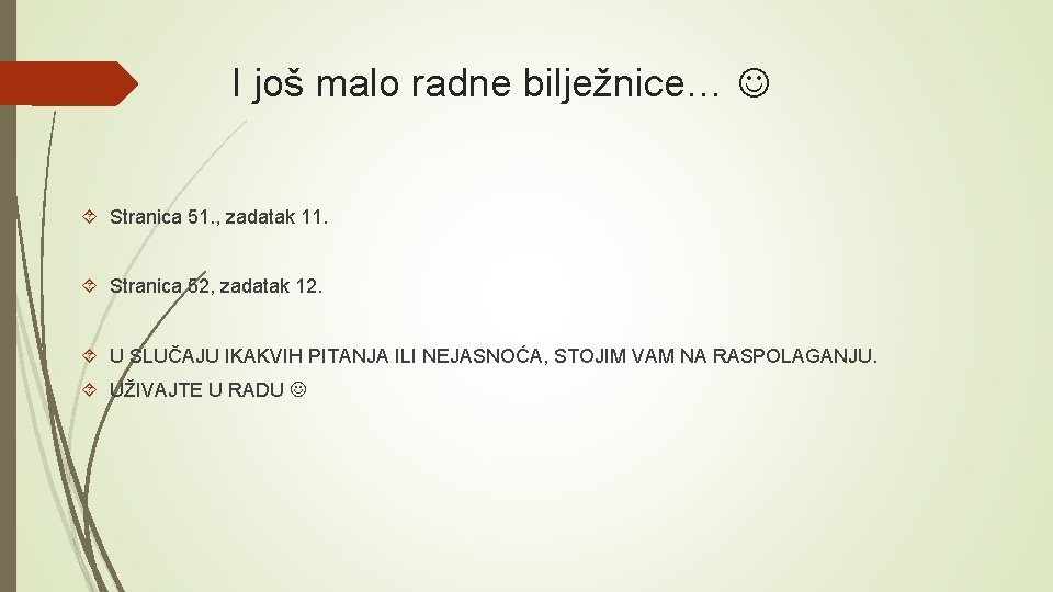 I još malo radne bilježnice… Stranica 51. , zadatak 11. Stranica 52, zadatak 12.