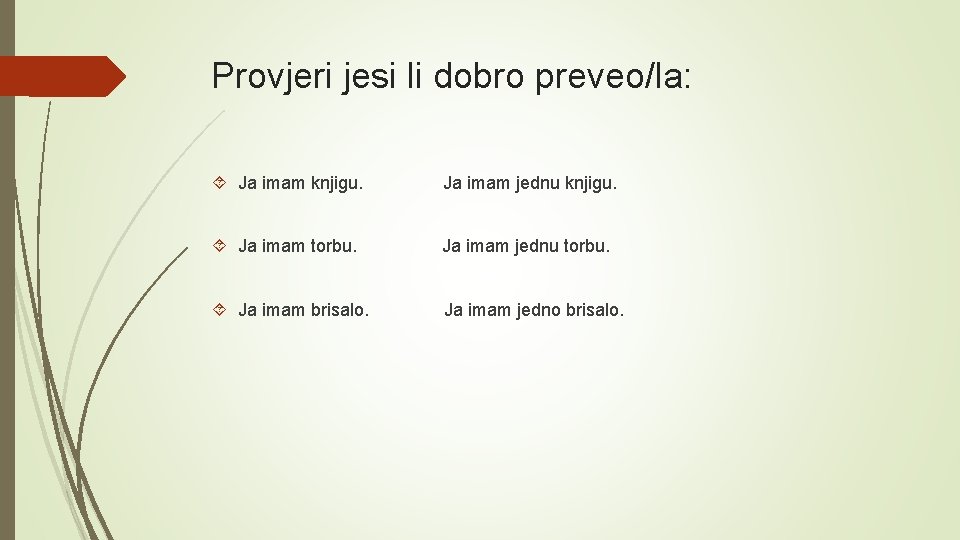 Provjeri jesi li dobro preveo/la: Ja imam knjigu. Ja imam jednu knjigu. Ja imam