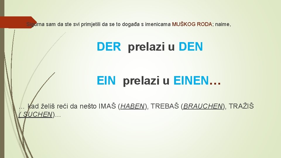  Sigurna sam da ste svi primjetili da se to događa s imenicama MUŠKOG