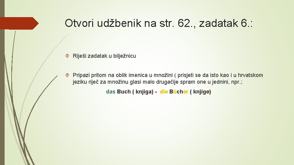 Otvori udžbenik na str. 62. , zadatak 6. : Riješi zadatak u bilježnicu Pripazi