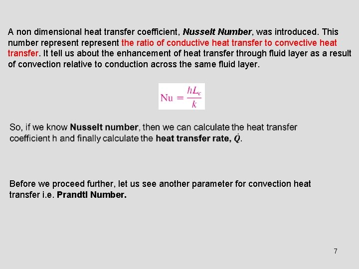A non dimensional heat transfer coefficient, Nusselt Number, was introduced. This number represent the