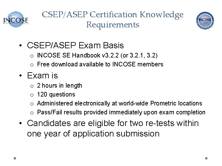 CSEP/ASEP Certification Knowledge Requirements • CSEP/ASEP Exam Basis o INCOSE SE Handbook v 3.