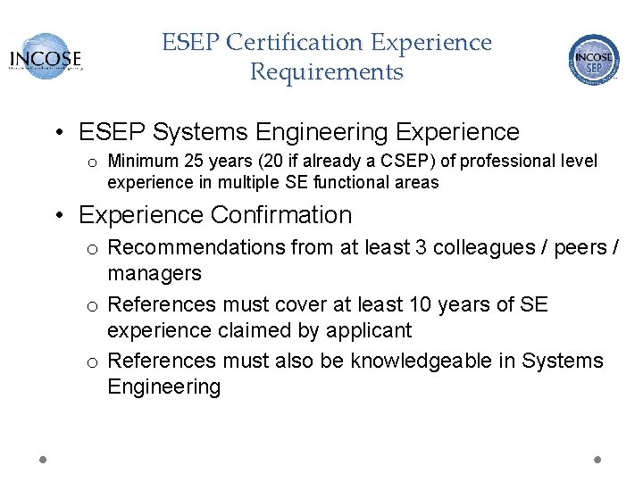 ESEP Certification Experience Requirements • ESEP Systems Engineering Experience o Minimum 25 years (20