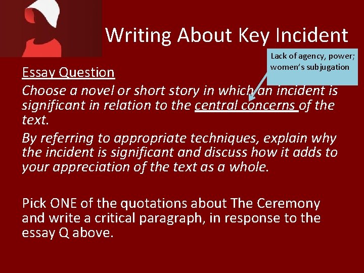 Writing About Key Incident Lack of agency, power; women’s subjugation Essay Question Choose a Writing About Key Incident Lack of agency, power; women’s subjugation Essay Question Choose a