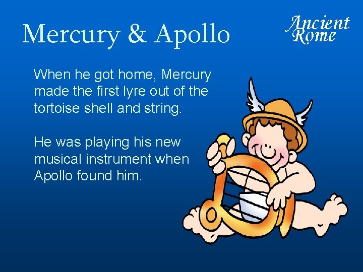 Mercury & Apollo When he got home, Mercury made the first lyre out of