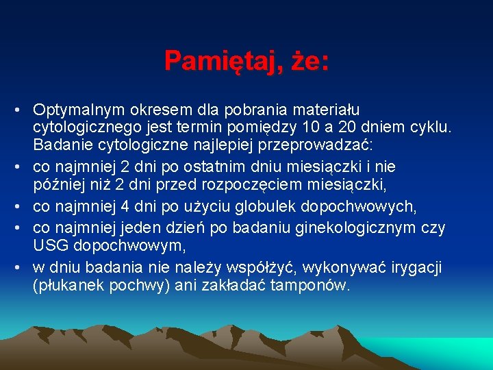 Pamiętaj, że: • Optymalnym okresem dla pobrania materiału cytologicznego jest termin pomiędzy 10 a Pamiętaj, że: • Optymalnym okresem dla pobrania materiału cytologicznego jest termin pomiędzy 10 a