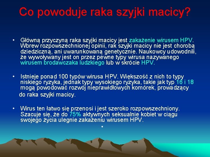 Co powoduje raka szyjki macicy? • Główną przyczyną raka szyjki macicy jest zakażenie wirusem