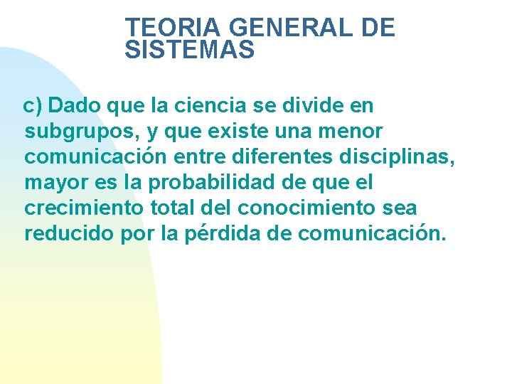 TEORIA GENERAL DE SISTEMAS c) Dado que la ciencia se divide en subgrupos, y