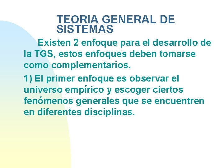 TEORIA GENERAL DE SISTEMAS Existen 2 enfoque para el desarrollo de la TGS, estos