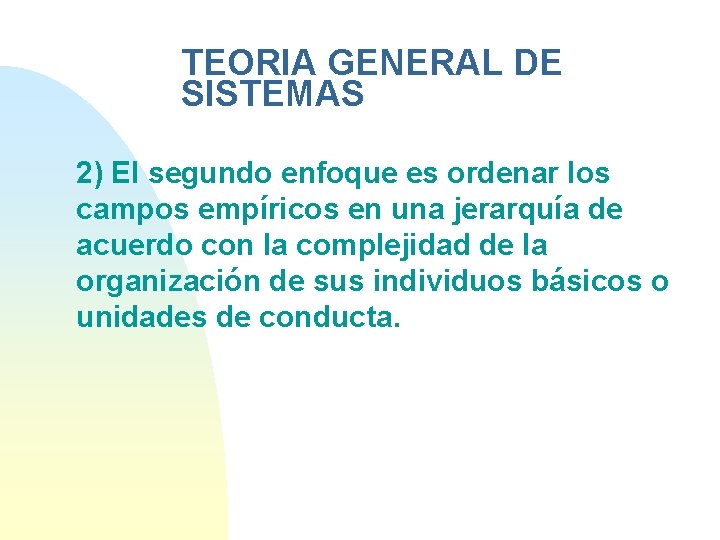 TEORIA GENERAL DE SISTEMAS 2) El segundo enfoque es ordenar los campos empíricos en