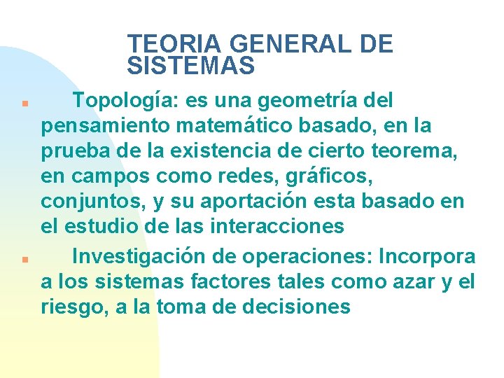 TEORIA GENERAL DE SISTEMAS n n Topología: es una geometría del pensamiento matemático basado,