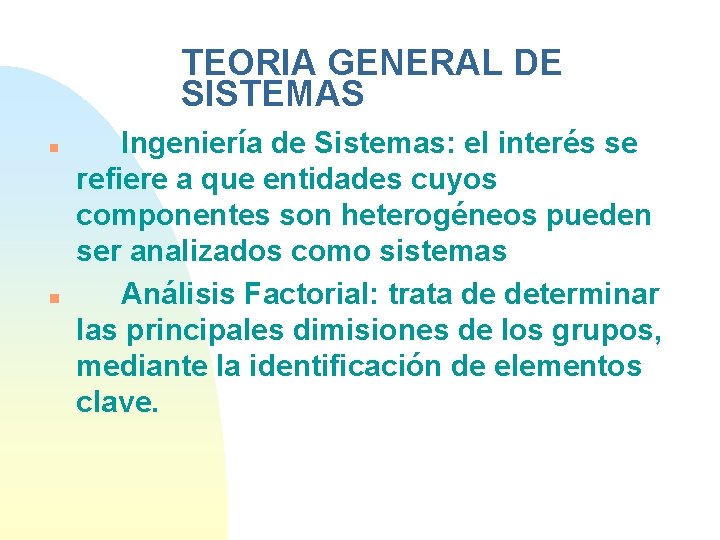 TEORIA GENERAL DE SISTEMAS n n Ingeniería de Sistemas: el interés se refiere a