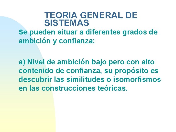 TEORIA GENERAL DE SISTEMAS Se pueden situar a diferentes grados de ambición y confianza: