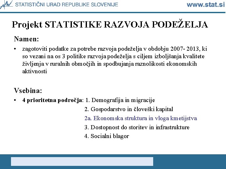 Projekt STATISTIKE RAZVOJA PODEŽELJA Namen: • zagotoviti podatke za potrebe razvoja podeželja v obdobju