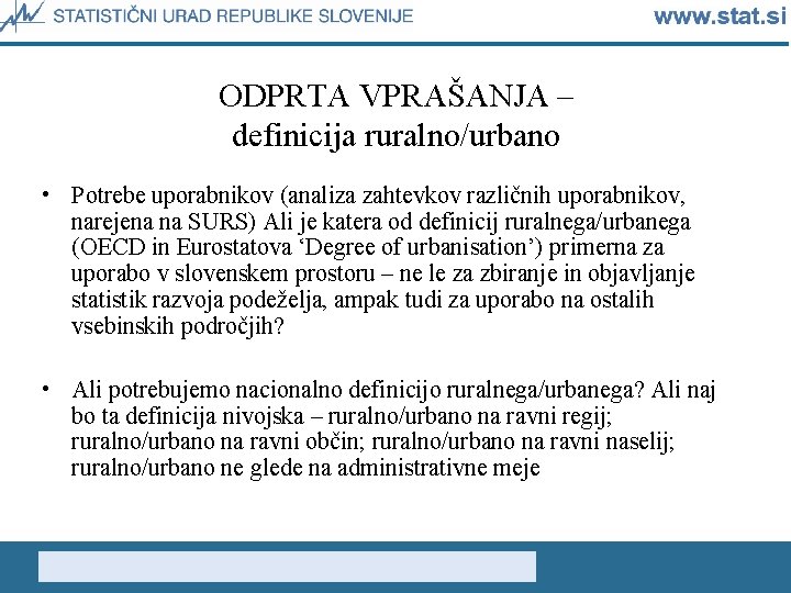 ODPRTA VPRAŠANJA – definicija ruralno/urbano • Potrebe uporabnikov (analiza zahtevkov različnih uporabnikov, narejena na