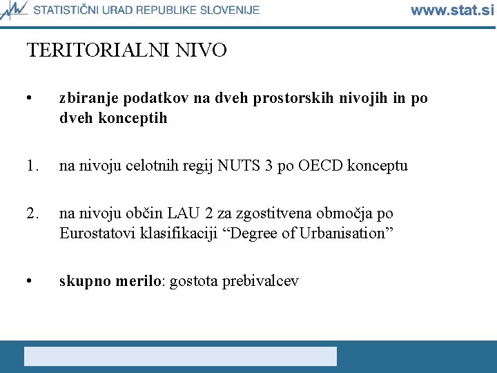 TERITORIALNI NIVO • zbiranje podatkov na dveh prostorskih nivojih in po dveh konceptih 1.