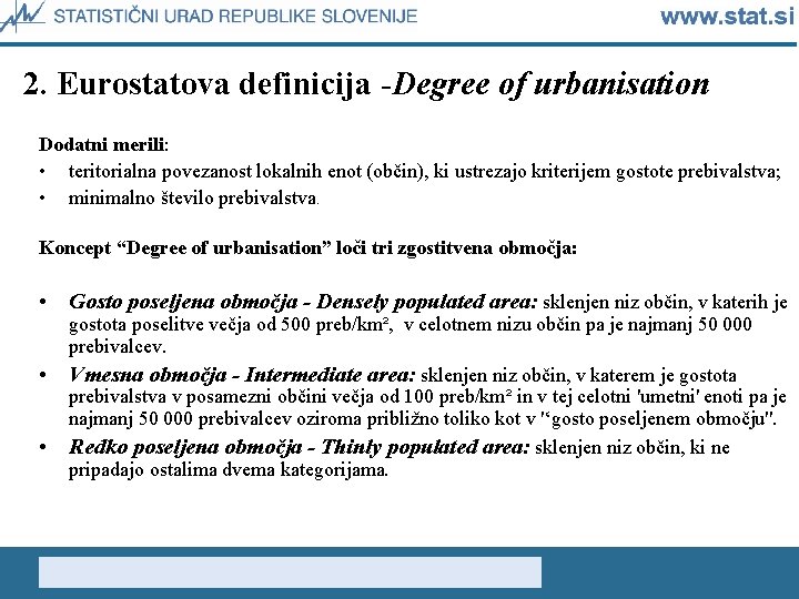 2. Eurostatova definicija -Degree of urbanisation Dodatni merili: • teritorialna povezanost lokalnih enot (občin),