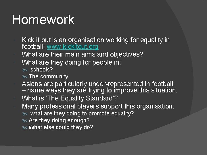 Homework Kick it out is an organisation working for equality in football: www. kickitout.