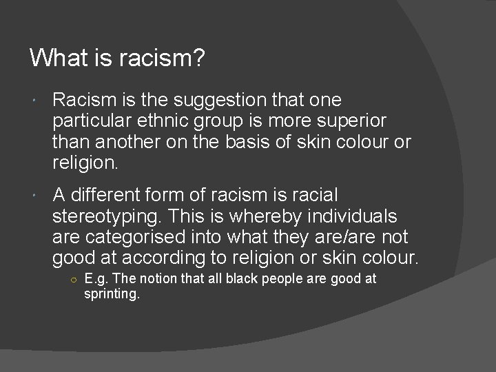 What is racism? Racism is the suggestion that one particular ethnic group is more