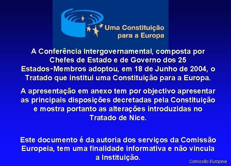 A Conferência Intergovernamental, composta por Chefes de Estado e de Governo dos 25 Estados‑Membros