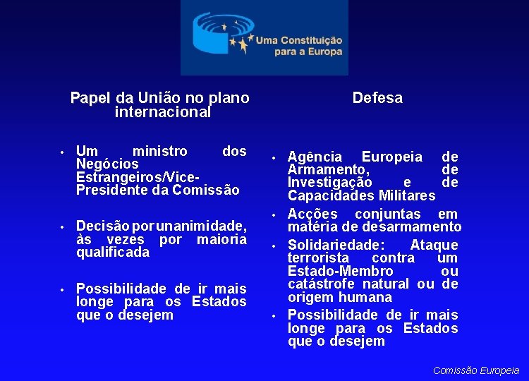  Papel da União no plano da internacional • • • Um ministro dos