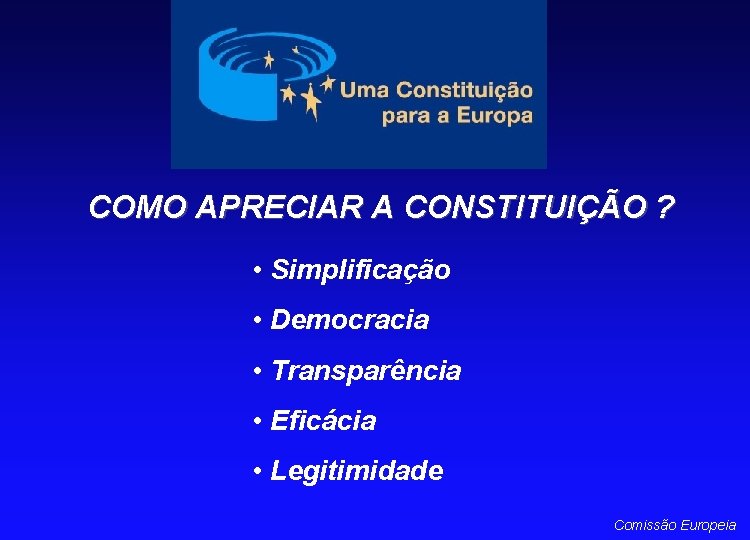 COMO APRECIAR A CONSTITUIÇÃO ? • Simplificação • Democracia • Transparência • Eficácia •