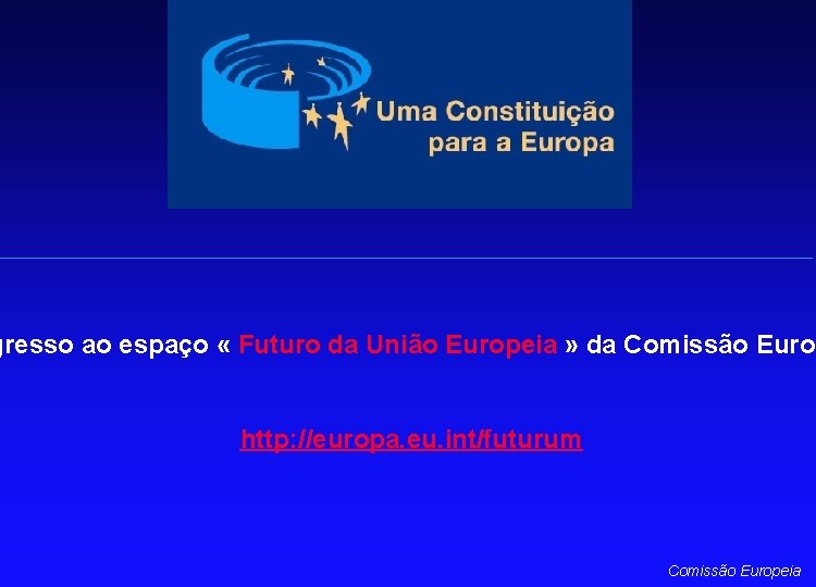 gresso ao espaço « Futuro da União Europeia » da Comissão Europ http: //europa.