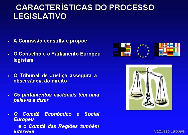  CARACTERÍSTICAS DO PROCESSO LEGISLATIVO • A Comissão consulta e propõe • O Conselho