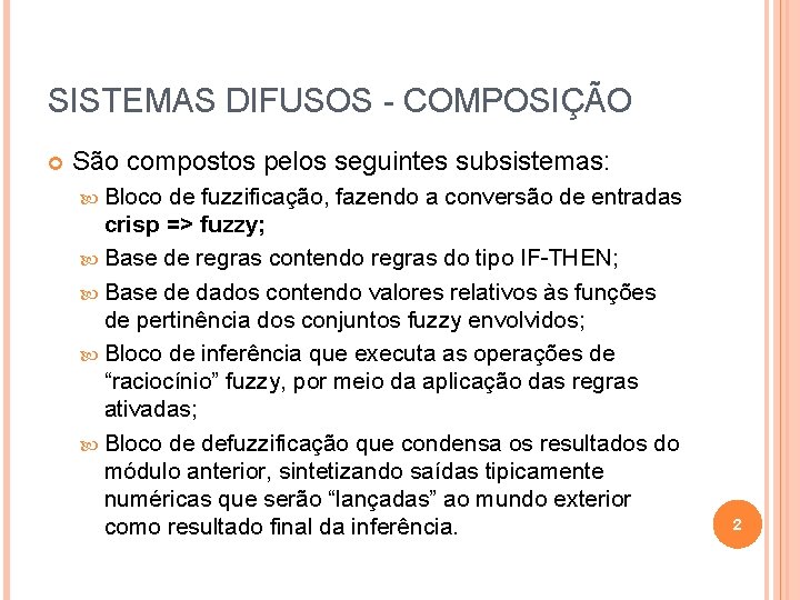 SISTEMAS DIFUSOS - COMPOSIÇÃO São compostos pelos seguintes subsistemas: Bloco de fuzzificação, fazendo a