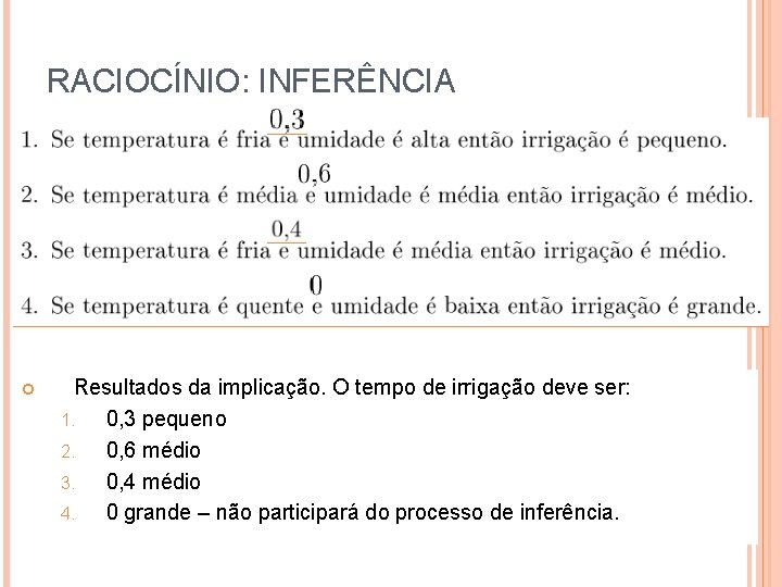 RACIOCÍNIO: INFERÊNCIA Resultados da implicação. O tempo de irrigação deve ser: 1. 0, 3