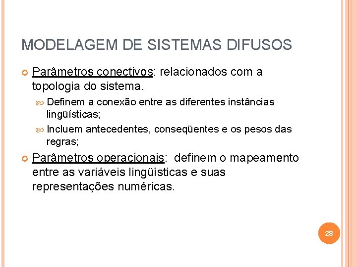 MODELAGEM DE SISTEMAS DIFUSOS Parâmetros conectivos: relacionados com a topologia do sistema. Definem a