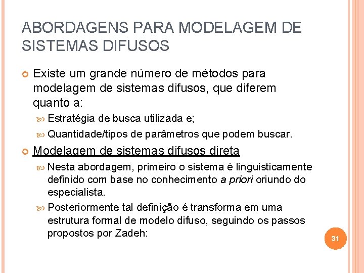 ABORDAGENS PARA MODELAGEM DE SISTEMAS DIFUSOS Existe um grande número de métodos para modelagem