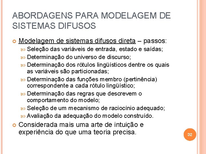 ABORDAGENS PARA MODELAGEM DE SISTEMAS DIFUSOS Modelagem de sistemas difusos direta – passos: Seleção