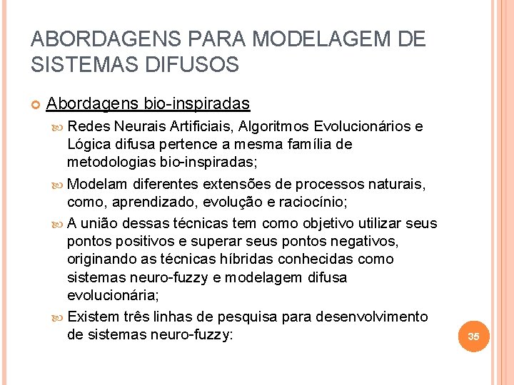 ABORDAGENS PARA MODELAGEM DE SISTEMAS DIFUSOS Abordagens bio-inspiradas Redes Neurais Artificiais, Algoritmos Evolucionários e