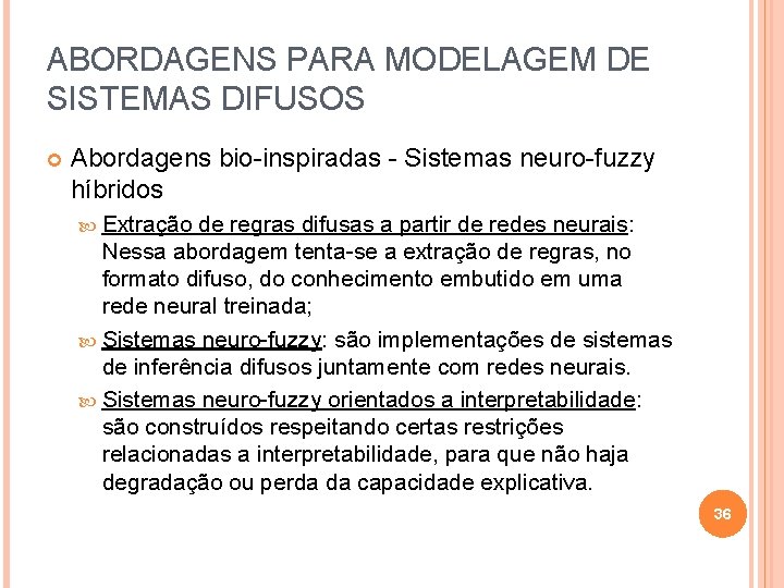 ABORDAGENS PARA MODELAGEM DE SISTEMAS DIFUSOS Abordagens bio-inspiradas - Sistemas neuro-fuzzy híbridos Extração de