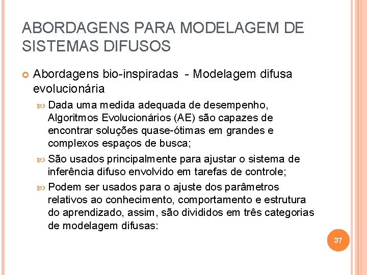 ABORDAGENS PARA MODELAGEM DE SISTEMAS DIFUSOS Abordagens bio-inspiradas - Modelagem difusa evolucionária Dada uma