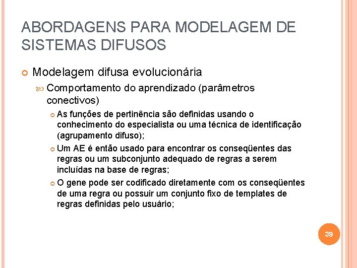 ABORDAGENS PARA MODELAGEM DE SISTEMAS DIFUSOS Modelagem difusa evolucionária Comportamento do aprendizado (parâmetros conectivos)