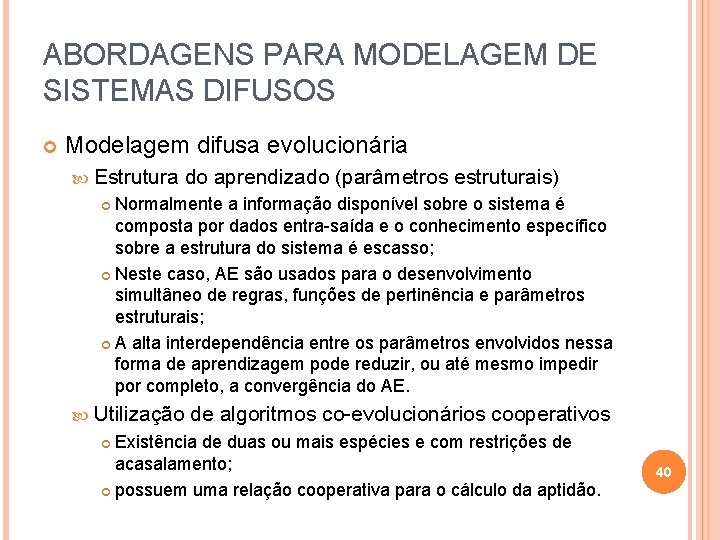 ABORDAGENS PARA MODELAGEM DE SISTEMAS DIFUSOS Modelagem difusa evolucionária Estrutura do aprendizado (parâmetros estruturais)