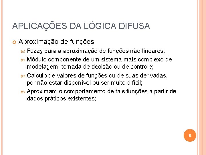 APLICAÇÕES DA LÓGICA DIFUSA Aproximação de funções Fuzzy para a aproximação de funções não-lineares;