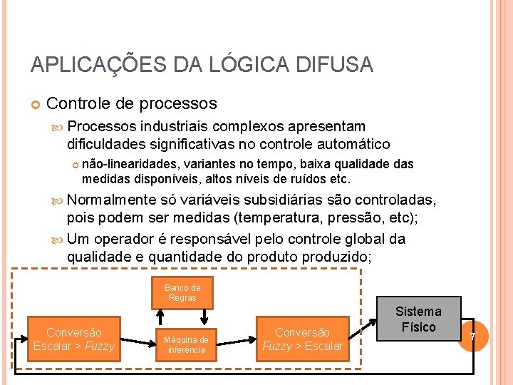 APLICAÇÕES DA LÓGICA DIFUSA Controle de processos Processos industriais complexos apresentam dificuldades significativas no