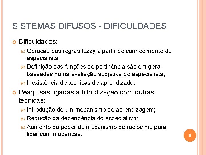 SISTEMAS DIFUSOS - DIFICULDADES Dificuldades: Geração das regras fuzzy a partir do conhecimento do